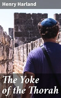The Yoke of the Thorah: Navigating Tradition and Modernity in 19th Century Europe
