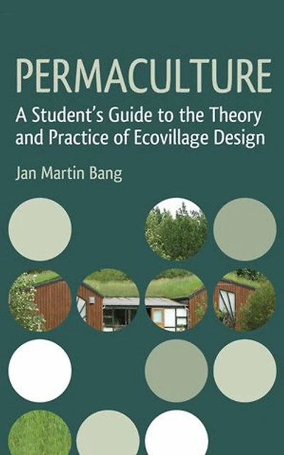 Permaculture: A Student's Guide To The Theory And Practice Of Ecovillage Design