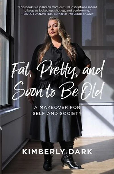 Fat, Pretty, And Soon To Be Old: A Makeover For Self Society