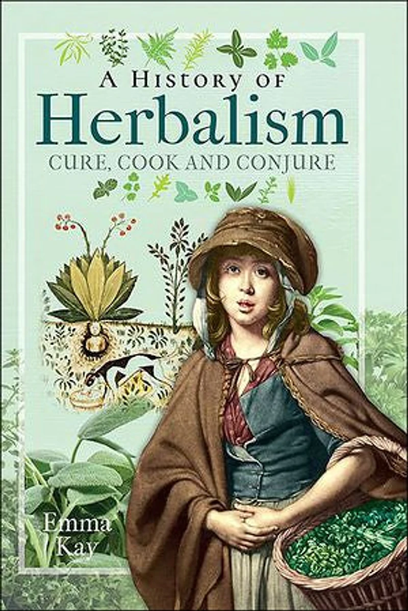 A History of Herbalism: Cure, Cook and Conjure