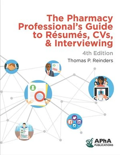 The Pharmacy Professional's Guide to Resumes, CVs, and Interviewing