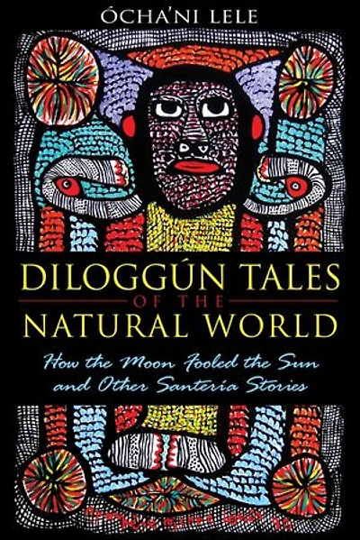 Diloggún Tales of the Natural World: How Moon Fooled Sun and Other Santería Stories