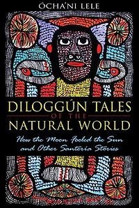 Diloggún Tales of the Natural World: How Moon Fooled Sun and Other Santería Stories