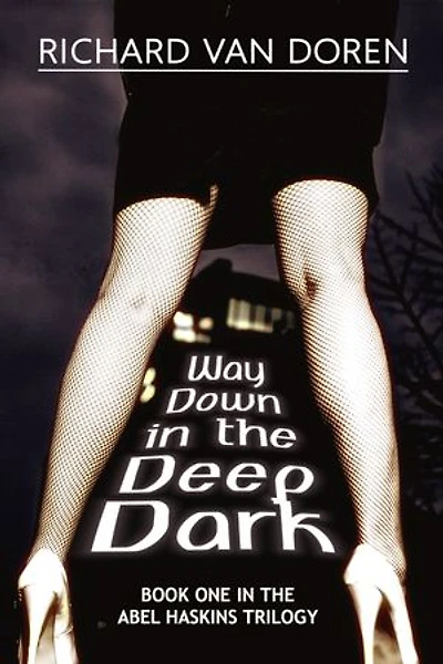 Way Down in the Deep Dark (Book One in The Abel Haskins Trilogy)