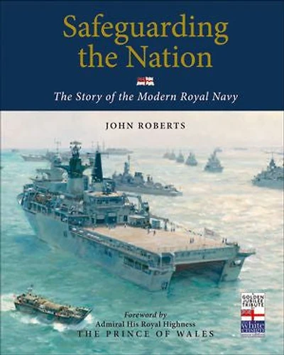 Safeguarding the Nation: The Story of the Modern Royal Navy