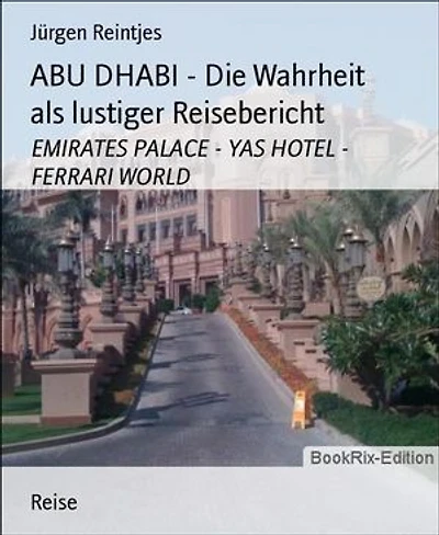ABU DHABI - Die Wahrheit als lustiger Reisebericht: EMIRATES PALACE - YAS HOTEL - FERRARI WORLD