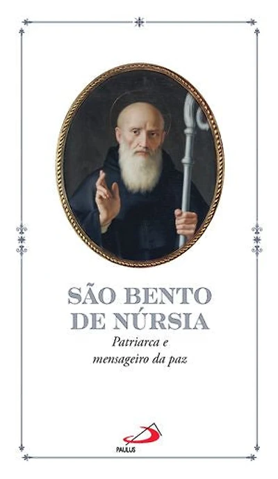 São Bento de Núrsia: Patriarca e Mensageiro da Paz