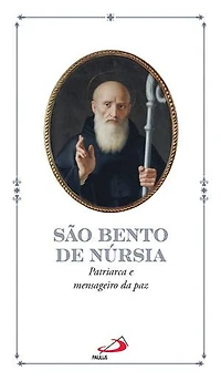 São Bento de Núrsia: Patriarca e Mensageiro da Paz
