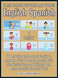 1 - Family - Flash Cards Pictures and Words English Spanish: 70 Cards - Spanish vocabulary learning flash cards with pictures for beginners