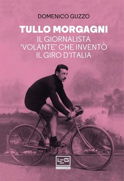 Tullo Morgagni: Il giornalista "volante" che inventò il Giro d'Italia