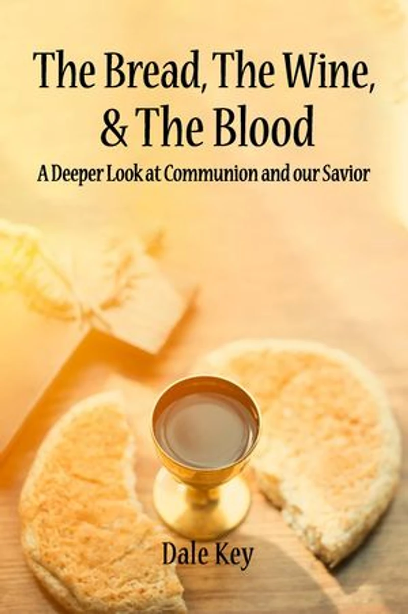 The Bread, The Wine & The Blood: A Deeper Look at Communion and Our Savior