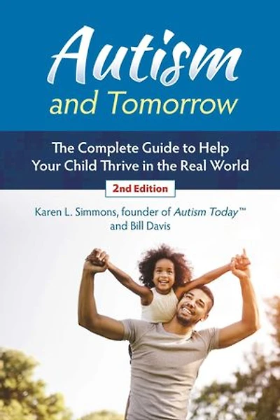 Autism and Tomorrow: the Complete Guide to Helping Your Child Thrive Real World
