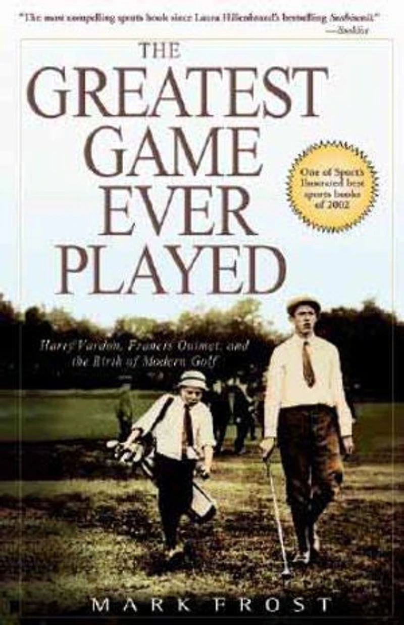 Greatest Game Ever Played, The: Harry Vardon, Francis Ouimet, and the Birth of Modern Golf