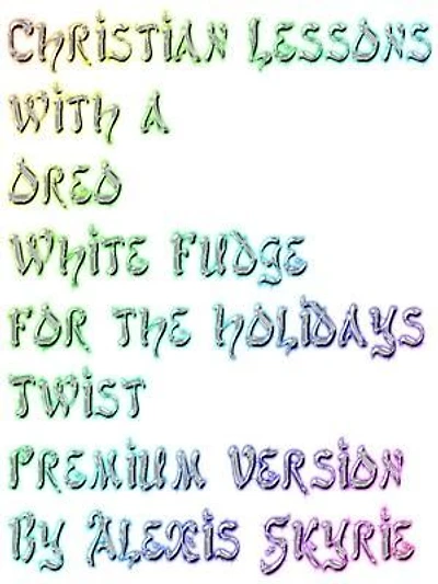 Christian Lessons with a Oreo White Fudge for the Holidays Twist Premium Version: ...