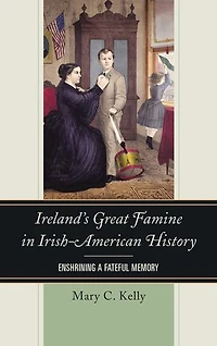Ireland's Great Famine Irish-American History: Enshrining a Fateful Memory