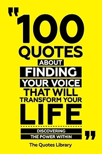 100 Quotes About Finding Your Voice That Will Transform Your Life