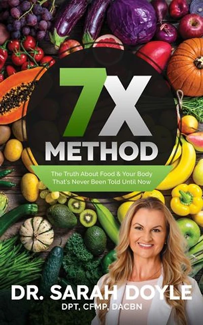 7X Method: The Truth About Food & Your Body That's Never Been Told Until Now
