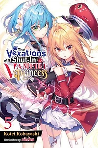The Vexations of a Shut-In Vampire Princess, Vol. 5 (light novel)