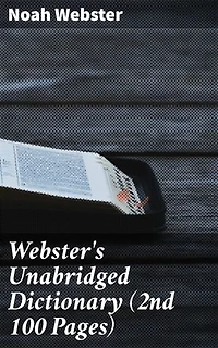Webster's Unabridged Dictionary (2nd 100 Pages): Enriched edition. Unlocking the Language: A Comprehensive Guide to English Vocabulary and Definitions