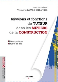 Missions et fonctions du tuteur dans les métiers de la construction: Guide pratique - Etudes de cas