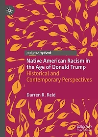 Native American Racism The Age Of Donald Trump: Historical And Contemporary Perspectives