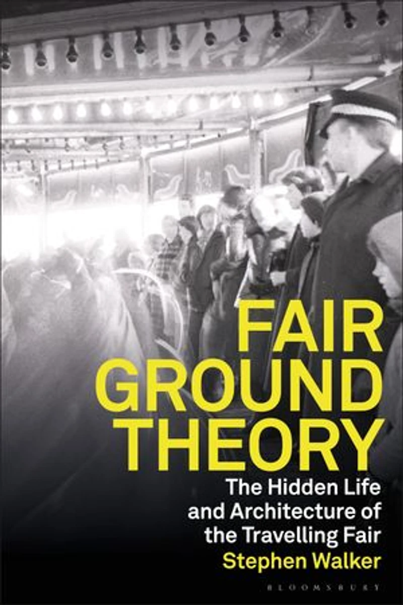Fairground Theory: the Hidden Life and Architecture of Travelling Fair