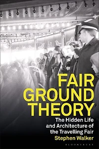 Fairground Theory: the Hidden Life and Architecture of Travelling Fair