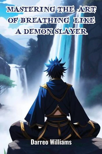 Mastering The Art of Breathing Like A Demon Slayer