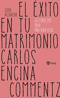 Cómo alcanzar el éxito en tu matrimonio: 60 consejos para una vida feliz