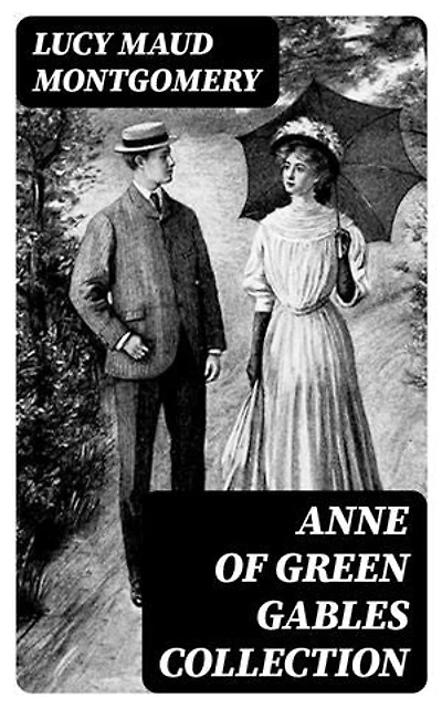 Anne of Green Gables Collection: Enriched edition. ALL 14 Books in One Volume