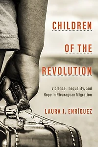 Children of the Revolution: Violence, Inequality, and Hope Nicaraguan Migration
