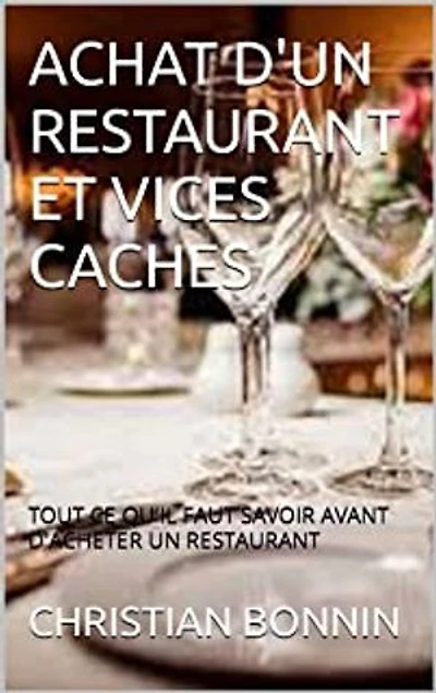 ACHAT D'UN RESTAURANT ET VICES CACHES: TOUT CE QU'IL FAUT SAVOIR AVANT D'ACHETER UN RESTAURANT