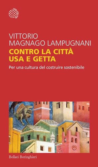 Contro la città usa e getta: Per una cultura del costruire sostenibile