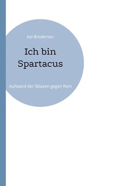 Ich bin Spartacus: Aufstand der Sklaven gegen Rom