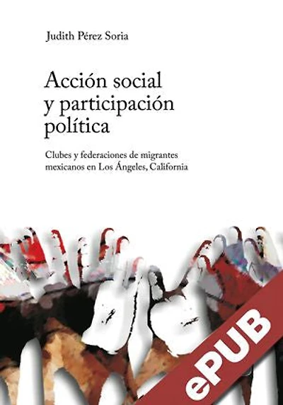 Acción social y participación política: Clubes y federaciones de migrantes mexicanos en los Ángeles, California