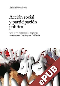 Acción social y participación política: Clubes y federaciones de migrantes mexicanos en los Ángeles, California