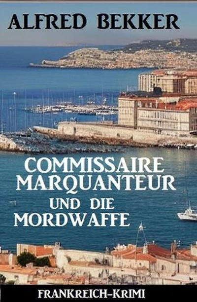 Commissaire Marquanteur und die Mordwaffe: Frankreich Krimi