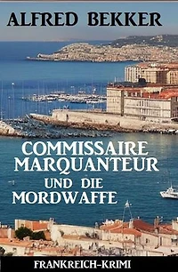 Commissaire Marquanteur und die Mordwaffe: Frankreich Krimi