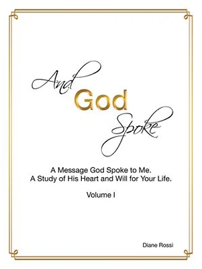 and God Spoke: a Message Spoke to Me. Study of His Heart Will for Your Life. (Volume I)