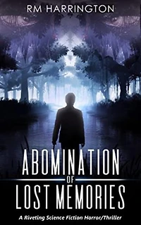 Abomination of Lost Memories: A Riveting Science Fiction Horror/Thriller: Of Man, Ghost, and One Crazy-Is-As-Crazy-Does Woman