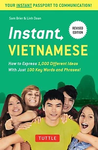 Instant Vietnamese: How to Express 1,000 Different Ideas with Just 100 Key Words and Phrases! (A Vietnamese Phrasebook & Dictionary)