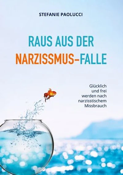 Raus aus der Narzissmus-Falle: Glücklich und frei werden nach narzisstischem Missbrauch