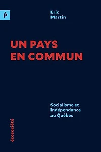 Un Pays En Commun: Socialisme Et Indépendance Au Québec