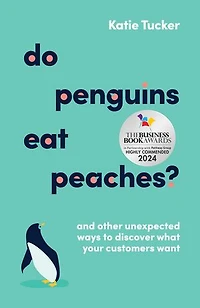 Do Penguins Eat Peaches?: And other unexpected ways to discover what your customers want