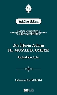 Zor İşlerin Adamı Hz. Mus'ab B. Umeyr