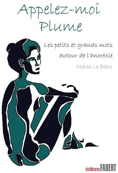 Appelez-moi Plume: les petits et grands mots autour de l'anorexie