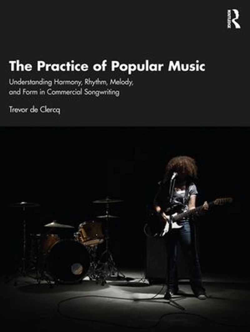 The Practice of Popular Music: Understanding Harmony, Rhythm, Melody, and Form Commercial Songwriting