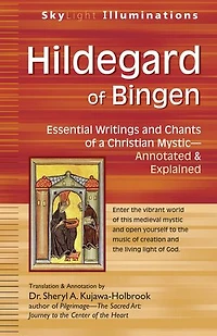 Hildegard of Bingen: Essential Writings and Chants a Christian Mystic-Annotated & Explained