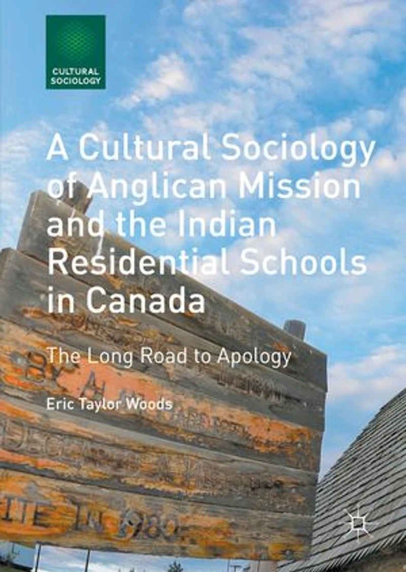 A Cultural Sociology of Anglican Mission and The Indian Residential Schools Canada: Long Road to Apology