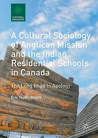 A Cultural Sociology of Anglican Mission and The Indian Residential Schools Canada: Long Road to Apology